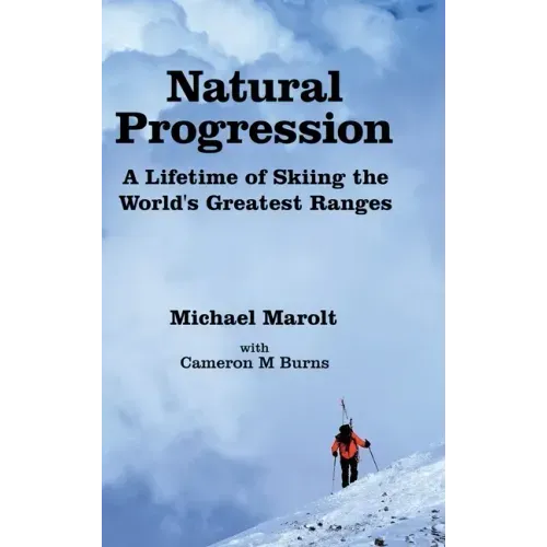 Natural Progression: A Lifetime of Skiing the World's Greatest Ranges