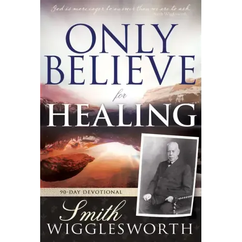 Only Believe for Healing: 90-Day Devotional