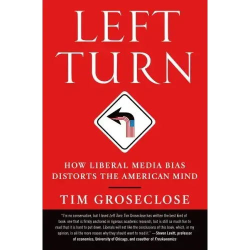 Left Turn: How Liberal Media Bias Distorts the American Mind