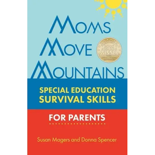 Moms Move Mountains: Special Education Survival Skills for Parents