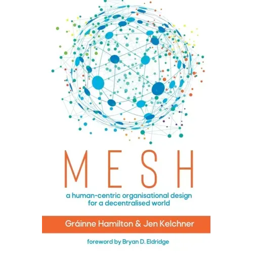 Mesh: A human-centric organisational design for a decentralised world