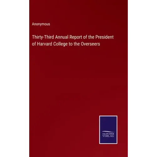Thirty-Third Annual Report of the President of Harvard College to the Overseers