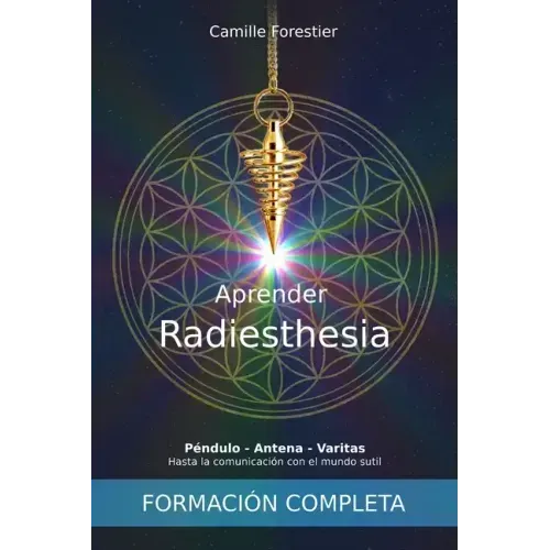 Aprender Radiestesia: Péndulo - Antena - Varitas: Hasta la comunicación con el mundo sutil