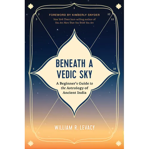 Beneath a Vedic Sky: A Beginner's Guide to the Astrology of Ancient India