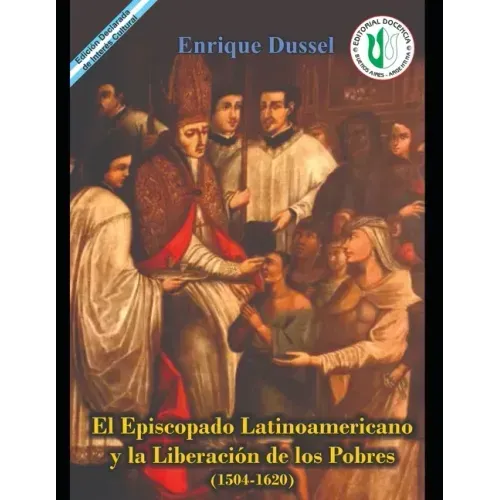 El Episcopado Latinoamericano y la liberación de los pobres 1504 - 1620: Obras Selectas 4 Sección II - Historia y Crítica de la Teología