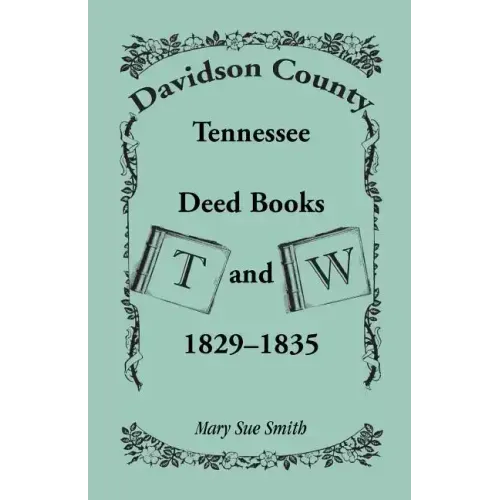 Davidson County, Tennessee Deed Book T and W, 1829-1835