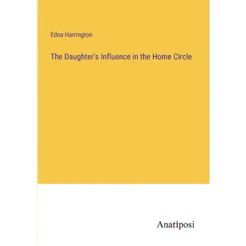 The Daughter's Influence in the Home Circle