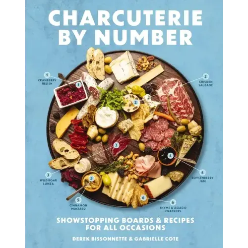 Charcuterie by Number: Showstopping Boards and Recipes for All Occasions