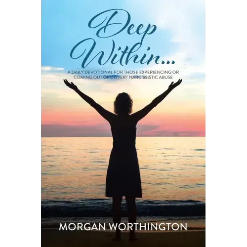 Deep Within...: A Daily Devotional for Those Experiencing or Coming Out of Covert Narcissistic Abuse