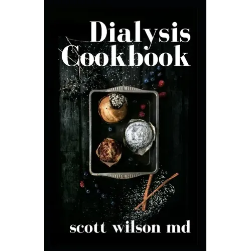 Dialysis Cookbook: The Effective Guide To Prevent And Avoid Dialysis