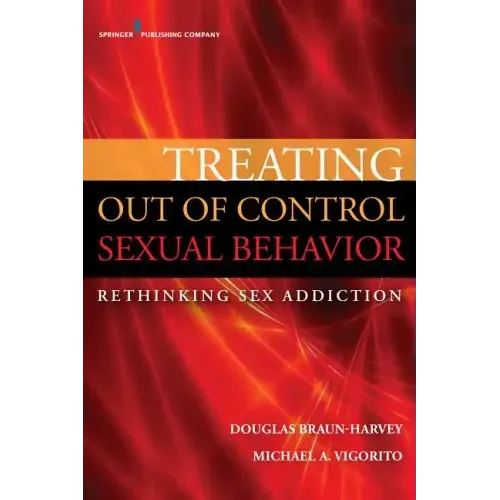 Treating Out of Control Sexual Behavior: Rethinking Sex Addiction