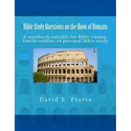 Bible Study Questions on the Book of Romans: A workbook suitable for Bible classes, family studies, or personal Bible study