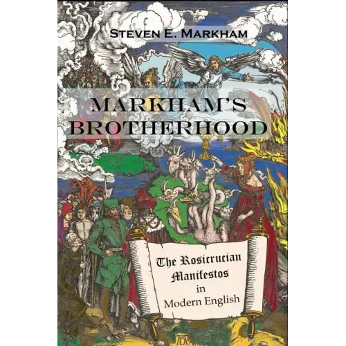 Markham's Brotherhood: The Rosicrucian Manifestos in Modern English