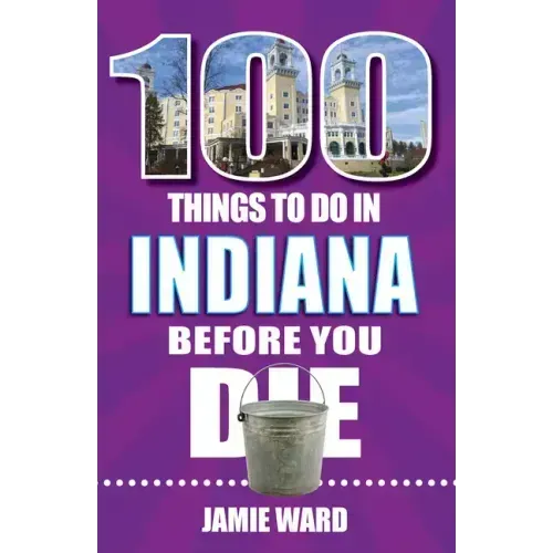 100 Things to Do in Indiana Before You Die