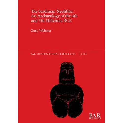The Sardinian Neolithic: An Archaeology of the 6th and 5th Millennia BCE
