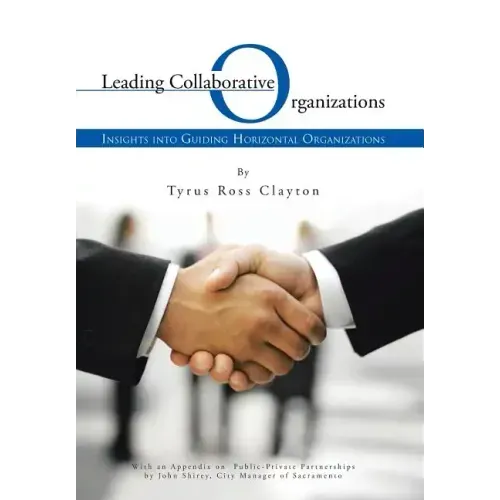 Leading Collaborative Organizations: Insights Into Guiding Horizontal Organizations