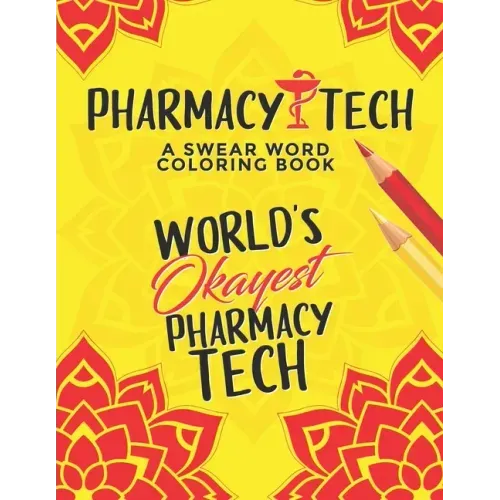Pharmacy Tech Coloring Book: A Pharmacy Technician Coloring Book for Adults A Funny & Inspirational Adult Coloring Book for Pharmacy Technicians Ph