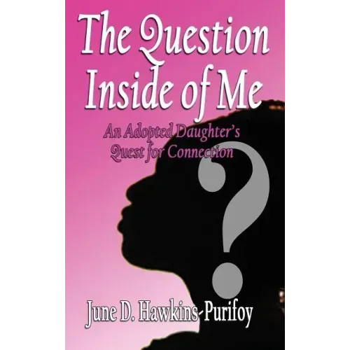 The Question Inside of Me: An Adopted Daughter's Quest for Connection