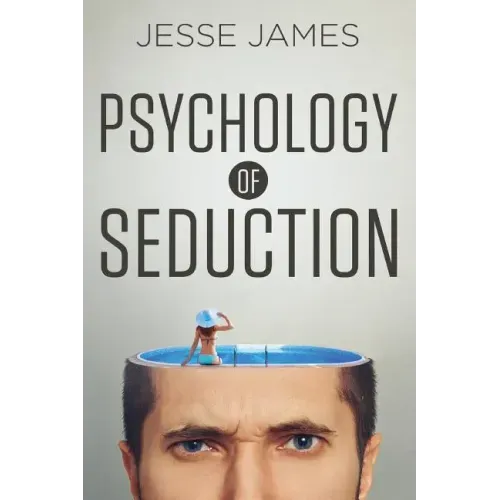 Psychology of Seduction: Master the Psychology of Attraction and Seduction