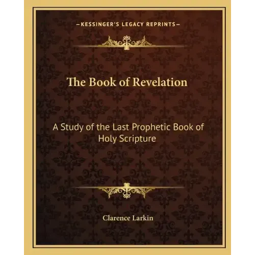 The Book of Revelation: A Study of the Last Prophetic Book of Holy Scripture