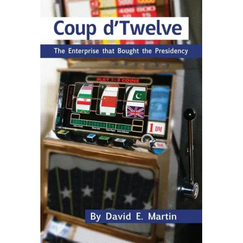 Coup D'Twelve: The Enterprise That Bought the Presidency