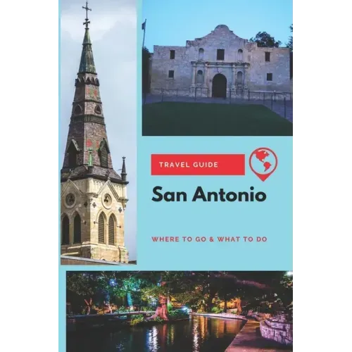 San Antonio Travel Guide: Where to Go & What to Do