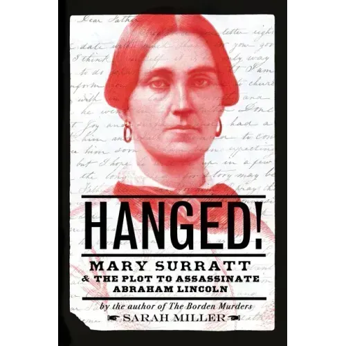 Hanged!: Mary Surratt and the Plot to Assassinate Abraham Lincoln
