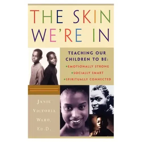 The Skin We're in: Teaching Our Teens to Be Emotionally Strong, Socially Smart, and Spiritually Connected
