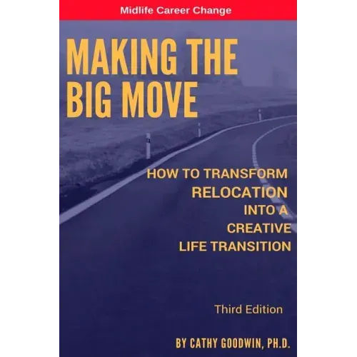 Making The Big Move - 3rd Edition: How To Transform Relocation Into A Creative Life Transition