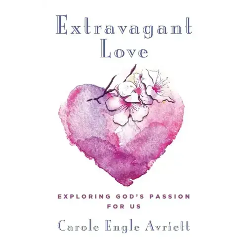 Extravagant Love: Exploring God's Passion for Us