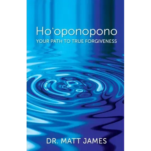 Ho'oponopono: Your Path to True Forgiveness