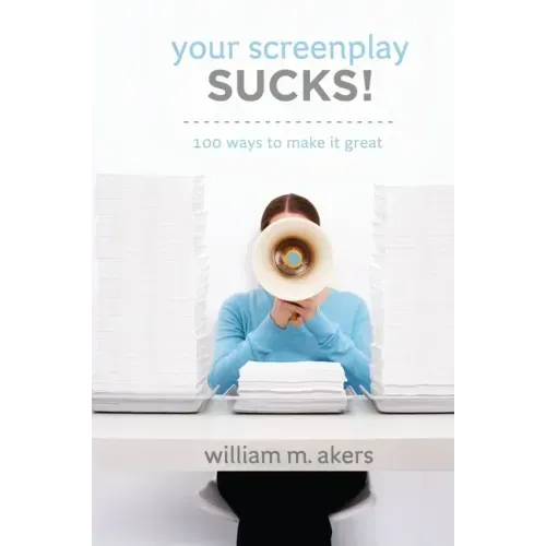 Your Screenplay Sucks!: 100 Ways to Make It Great