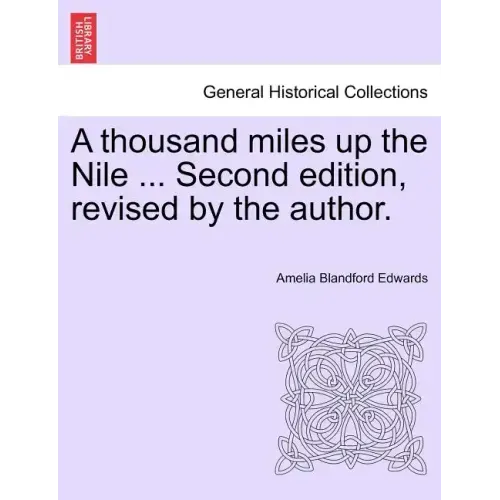 A thousand miles up the Nile ... Second edition, revised by the author.