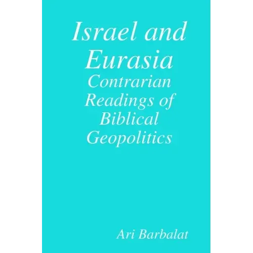 Israel and Eurasia: Contrarian Readings of Biblical Geopolitics