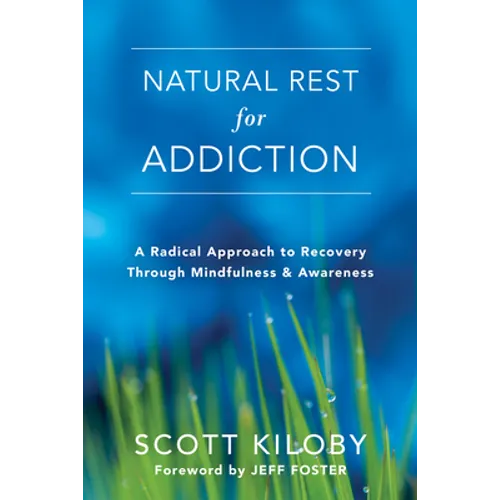 Natural Rest for Addiction: A Radical Approach to Recovery Through Mindfulness and Awareness