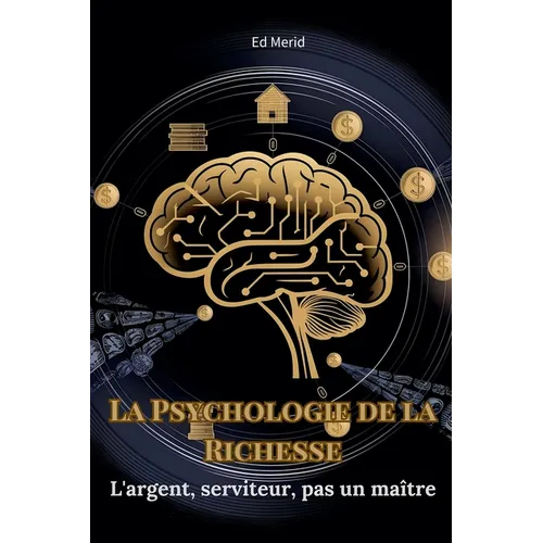 La Psychologie de la Richesse: L'Argent, Serviteur, pas un Maître