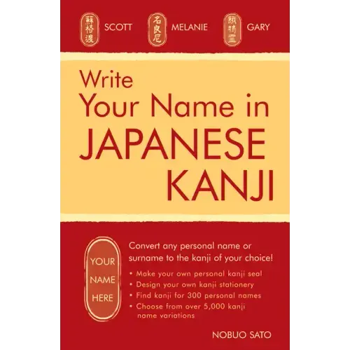 Write Your Name in Japanese Kanji: Convert Any Personal Name or Surname to the Kanji of Your Choice: Kanji for Over 300 Personal Names and Over 5,000
