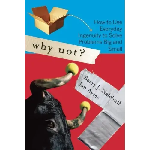Why Not?: How to Use Everyday Ingenuity to Solve Problems Big and Small