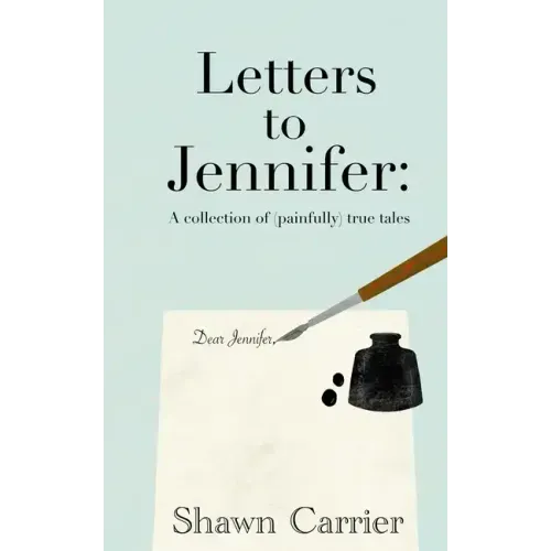 Letters to Jennifer: A collection of (painfully) true tales