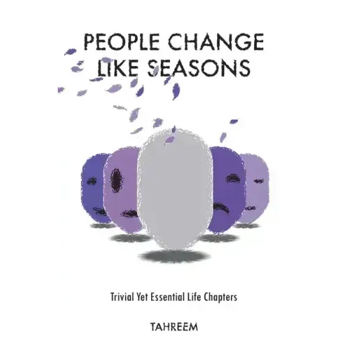 People Change Like Seasons: Trivial yet Essential Life Chapters