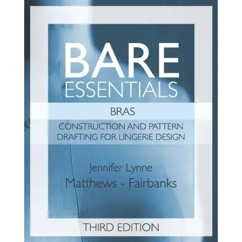 Bare Essentials: Bras - Third Edition: Construction and Pattern Design for Lingerie Design