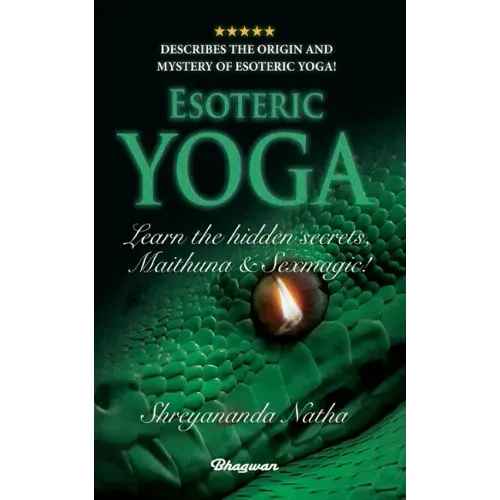ESOTERIC YOGA - Learn Maithuna and Sex Magic: By Bestselling author Shreyananda Natha!