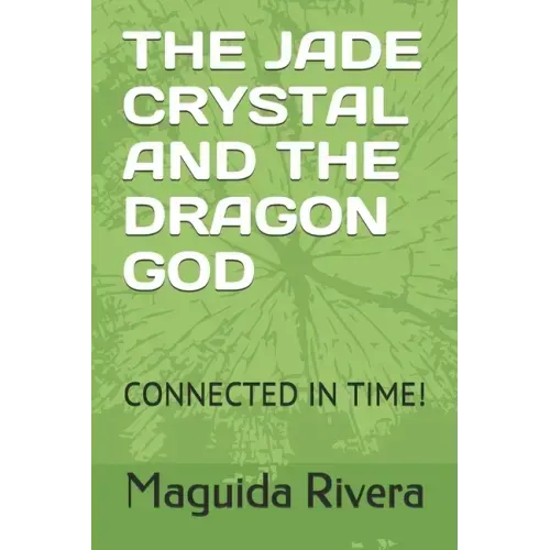 The Jade Crystal and the Dragon God: Connected in Time!