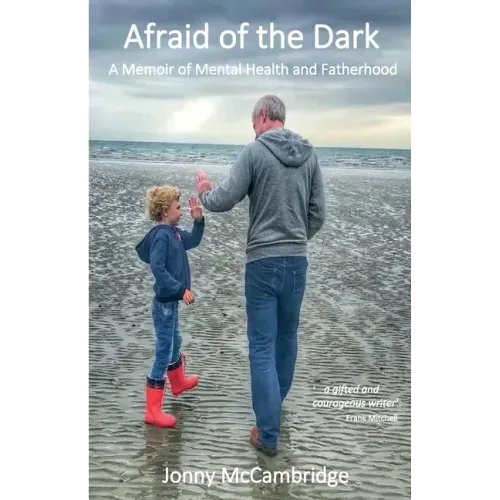 Afraid of the Dark: A Memoir of Mental Health and Fatherhood