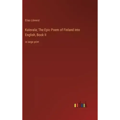 Kalevala; The Epic Poem of Finland into English, Book II: in large print