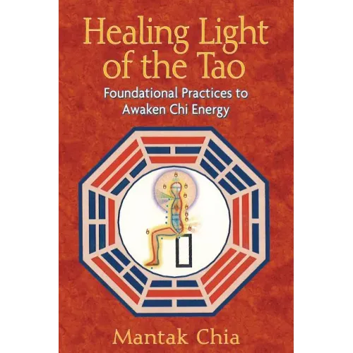 Healing Light of the Tao: Foundational Practices to Awaken Chi Energy