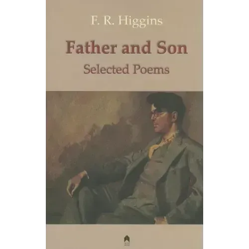 Father and Son: The Selected Poems of F.R. Higgins