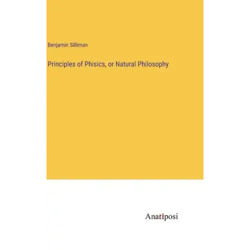 Principles of Phisics, or Natural Philosophy