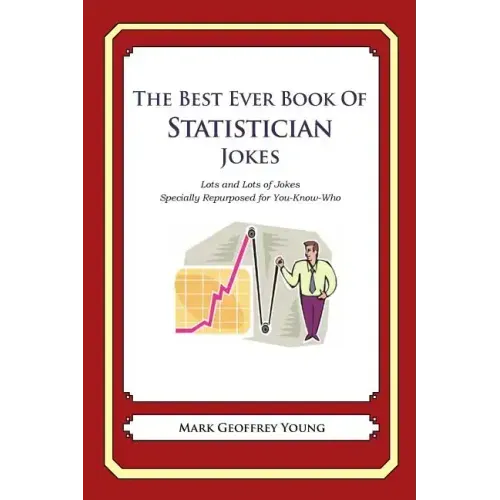 The Best Ever Book of Statistician Jokes: Lots and Lots of Jokes Specially Repurposed for You-Know-Who