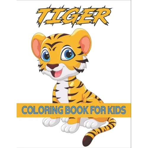 Tiger Coloring Book For Kids: Coloring Books for Kids Ages 4-8 (BestColoring Books for Kids)